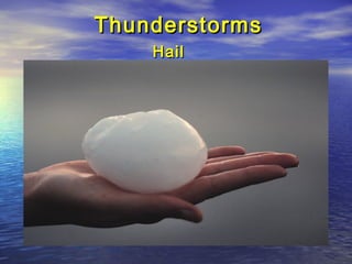 ThunderstormsThunderstorms
HailHail
 