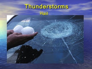 ThunderstormsThunderstorms
HailHail
 