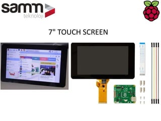 7" TOUCH SCREEN
 