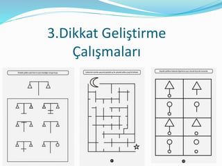 3.Dikkat Geliştirme
Çalışmaları
 