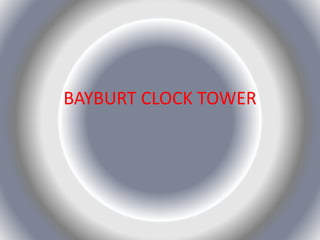 BAYBURT CLOCK TOWER
 