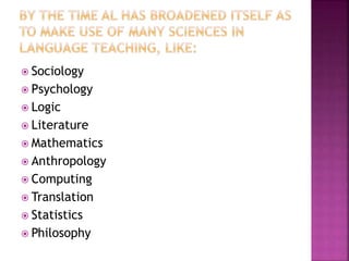  Sociology
 Psychology
 Logic
 Literature
 Mathematics
 Anthropology
 Computing
 Translation
 Statistics
 Philosophy
 