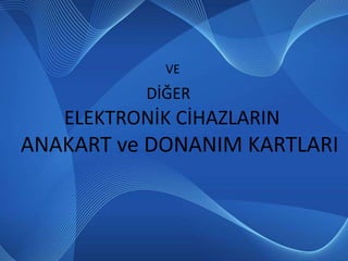 02.12.2009VEDİĞER                     ELEKTRONİK CİHAZLARINANAKART ve DONANIM KARTLARI02.12.2009