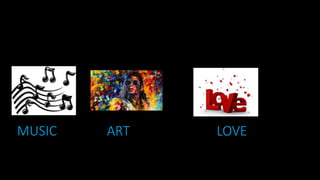 MUSIC ART LOVE
 