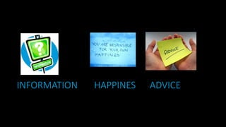 INFORMATION HAPPINES ADVICE
 