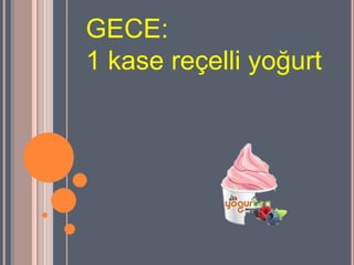 GECE:
1 kase reçelli ğܰ
 
