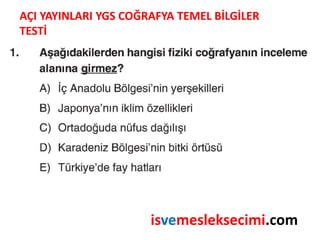 AÇI YAYINLARI YGS COĞRAFYA TEMEL BİLGİLER
TESTİ
isvemesleksecimi.com
 