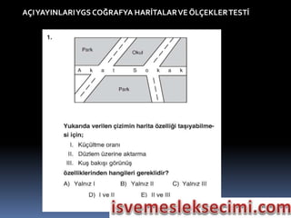 AÇIYAYINLARIYGS COĞRAFYA HARİTALARVE ÖLÇEKLERTESTİ
 