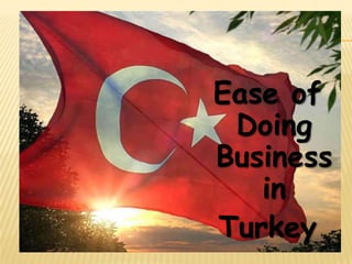 Ease of
Doing
Business
in
Turkey

 