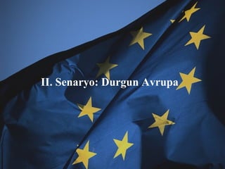 II. Senaryo: Durgun Avrupa 