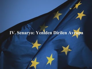 IV. Senaryo: Yeniden Dirilen Avrupa 