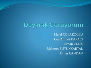 Meral ÇOLAKOĞLU
Can Ahmet DARACI
Osman ÇELİK
Mehmet BÜYÜKKARTAL
Ömer CANDAN
 