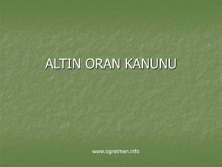ALTIN ORAN KANUNU
www.ogretmen.info
 
