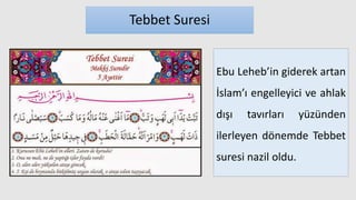 Tebbet Suresi
Ebu Leheb’in giderek artan
İslam’ı engelleyici ve ahlak
dışı tavırları yüzünden
ilerleyen dönemde Tebbet
suresi nazil oldu.
 