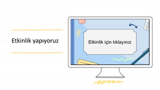 Etkinlik yapıyoruz Etkinlik için tıklayınız
 