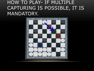 HOW TO PLAY- IF MULTIPLE
CAPTURING IS POSSIBLE, IT IS
MANDATORY.
 