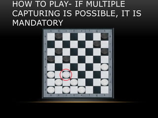 HOW TO PLAY- IF MULTIPLE
CAPTURING IS POSSIBLE, IT IS
MANDATORY
 