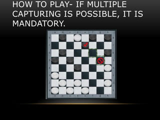 HOW TO PLAY- IF MULTIPLE
CAPTURING IS POSSIBLE, IT IS
MANDATORY.
 