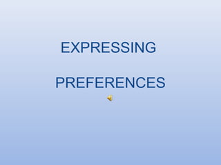 EXPRESSING

PREFERENCES
 