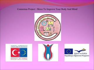 Comenius Project : Move To Improve Your Body And Mind
 