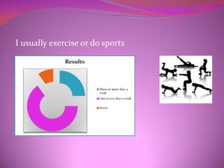 I usually exercise or do sports
 