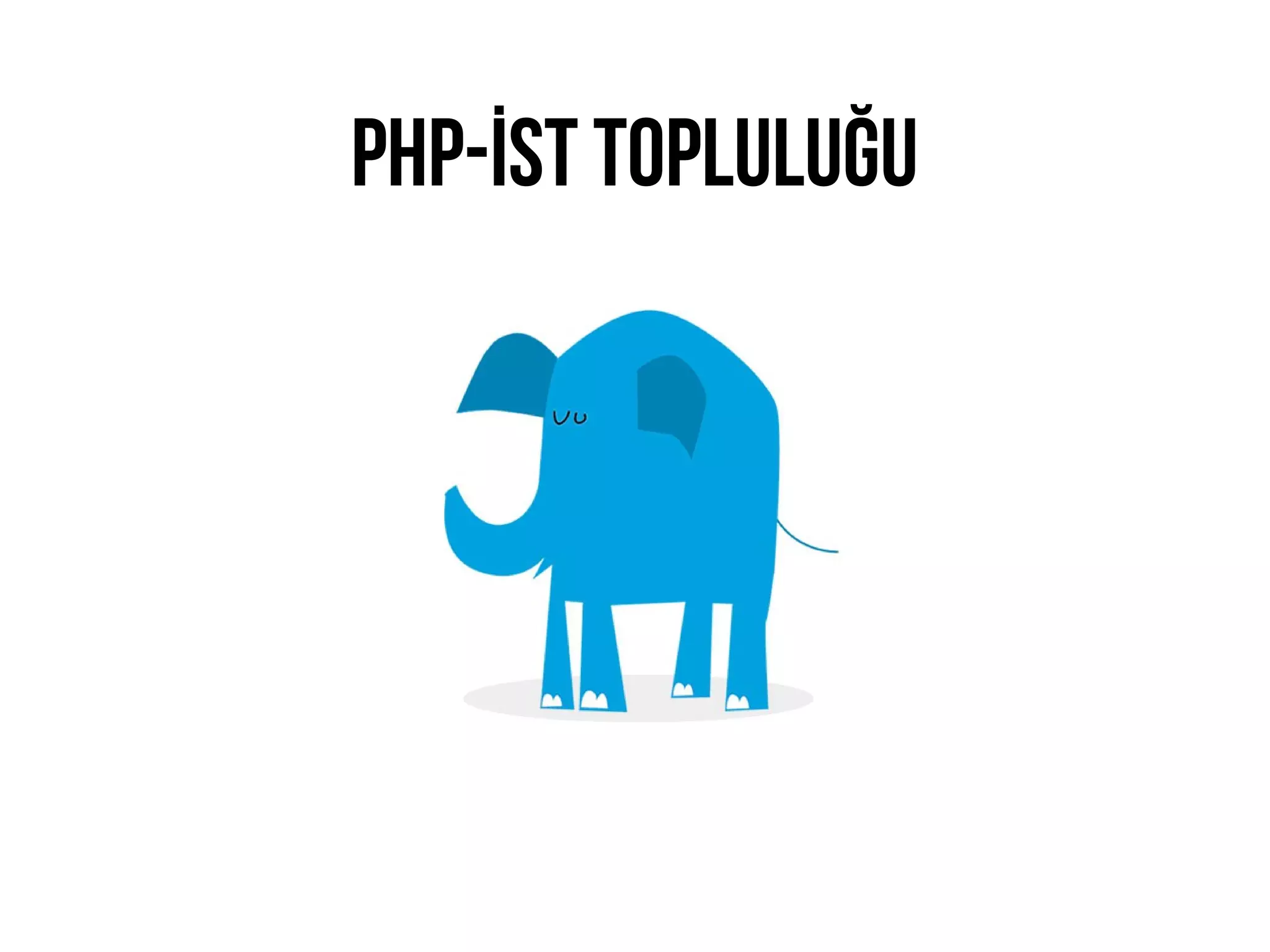 PHP-İST TOPLULUĞU
 