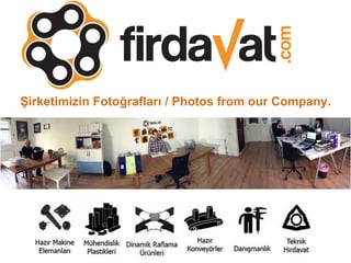 Şirketimizin Fotoğrafları / Photos from our Company.
 