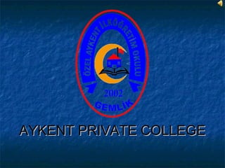 AYKENT PRIVATE COLLEGE
 