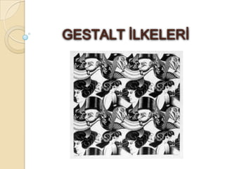 GESTALT İLKELERİ
 