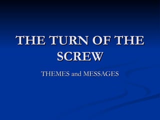 THE TURN OF THE SCREW THEMES and MESSAGES 