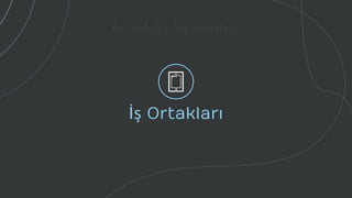 be mobile. live smarter.
İş Ortakları
 