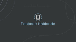 be mobile. live smarter.
Peakode Hakkında
 