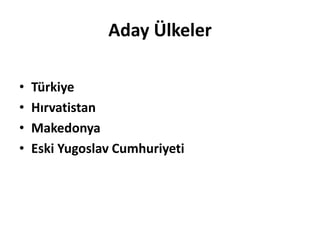 Aday ÜlkelerTürkiyeHırvatistanMakedonya Eski Yugoslav Cumhuriyeti