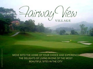 V I L L AG E
vsng0415@yahoo.com




                     MOVE INTO THE HOME OF YOUR CHOICE AND EXPERIENCE
                         THE DELIGHTS OF LIVING IN ONE OF THE MOST
                                 BEAUTIFUL SITES IN THE CITY
 
