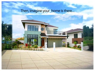 Then, imagine your home is there…
 