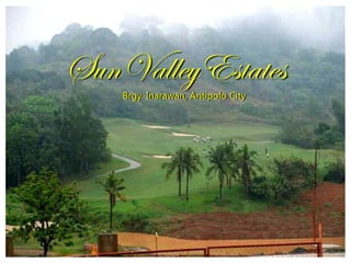 Sun ValleyEstates
    Brgy. Inarawan, Antipolo City
 