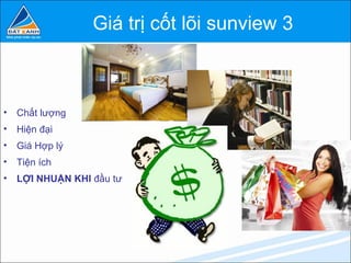 Giá trị cốt lõi sunview 3



•   Chất lượng
•   Hiện đại
•   Giá Hợp lý
•   Tiện ích
•   LỢI NHUẬN KHI đầu tư
 