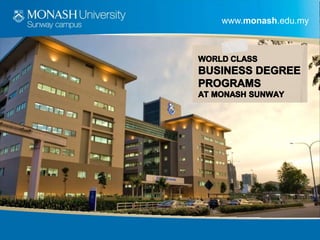 www.monash.edu.my World ClassBusiness Degree Programsat Monash SUNWAY 
