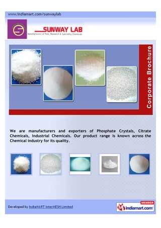 We are manufacturers and exporters of Phosphate Crystals, Citrate
Chemicals, Industrial Chemicals. Our product range is known across the
Chemical industry for its quality.
 