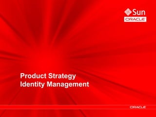 Product Strategy
Identity Management


                      18
 