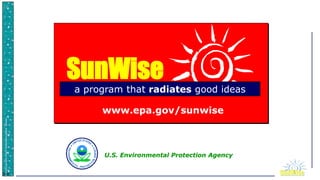 SunWise
JA
3-5 1
SunWise
a program that radiates good ideas
www.epa.gov/sunwise
U.S. Environmental Protection Agency
 
