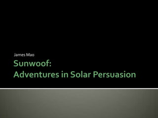 Sunwoof:Adventures in Solar Persuasion James Mao – habits.stanford.edu 