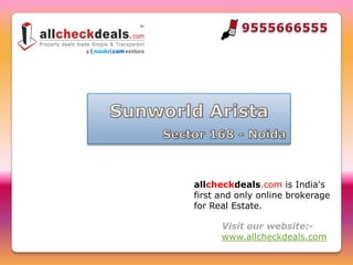 allcheckdeals.com is India's
first and only online brokerage
for Real Estate.

      Visit our website:-
      www.allcheckdeals.com
 
