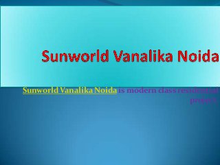 Sunworld Vanalika Noida is modern class residential
project.
 