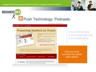 Push Technology:  Podcasts  There are more  podcasts than global radio stations www.lybsin.com www.ourmedia.org www.audioblog 