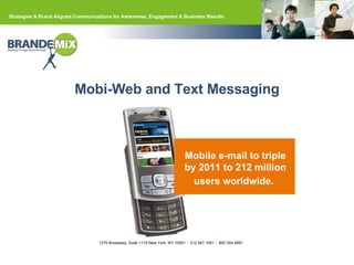 Mobi-Web and Text Messaging Mobile e-mail to triple by 2011 to 212 million users worldwide.   