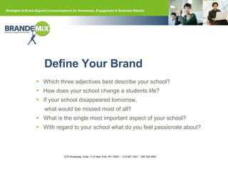 Which three adjectives best describe your school? How does your school change a students life? If your school disappeared tomorrow,  what would be missed most of all? What is the single most important aspect of your school? With regard to your school what do you feel passionate about? Define Your Brand   