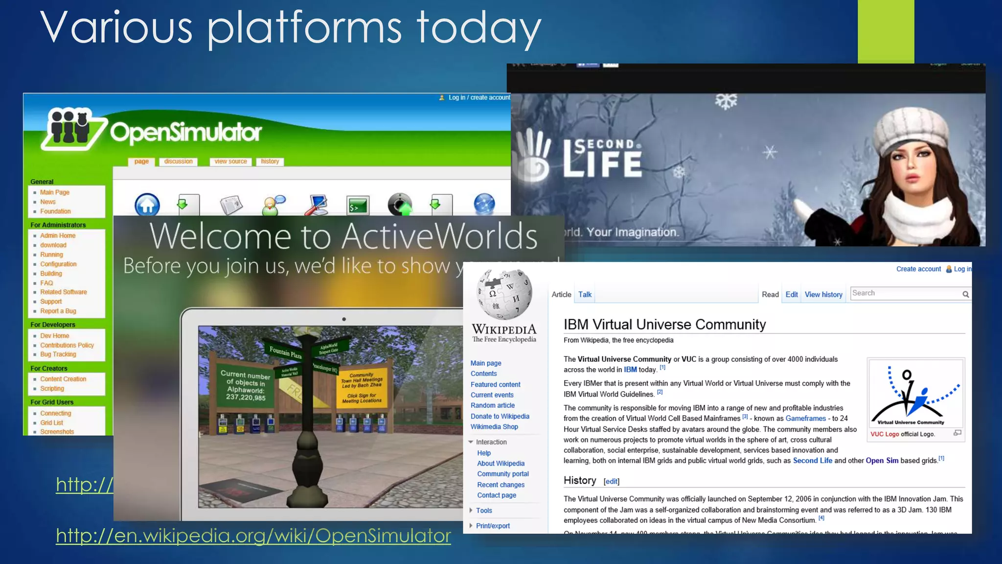 Various platforms today
http://en.wikipedia.org/wiki/OpenSimulator
http://opensimulator.org/wiki/Main_Page
 