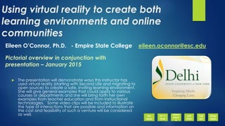 Using virtual reality to create both
learning environments and online
communities
 The presentation will demonstrate ways...