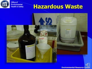 Hazardous Waste
Office of
Environmental
Health & Safety
Environmental Resource Center
 